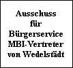 Ausschuss
f�r
B�rgerservice
MBI-Vertreter
von Wedelst�dt